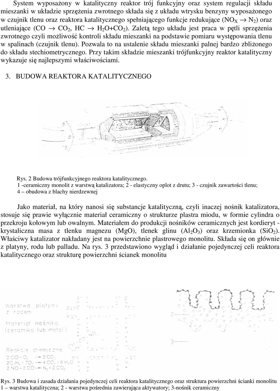 Zaletą tego układu jest praca w pętli sprzęŝenia zwrotnego czyli moŝliwość kontroli składu mieszanki na podstawie pomiaru występowania tlenu w spalinach (czujnik tlenu).