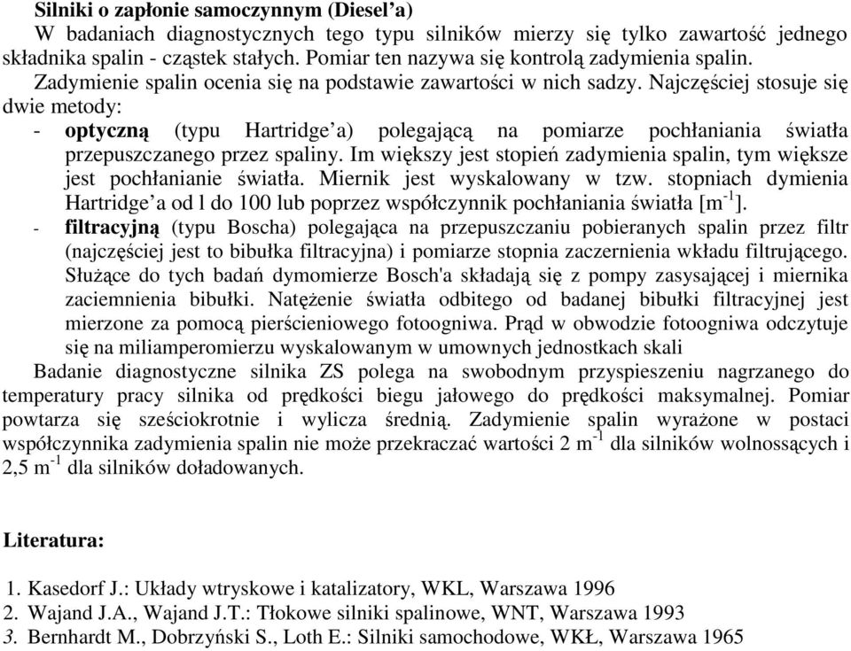 Najczęściej stosuje się dwie metody: - optyczną (typu Hartridge a) polegającą na pomiarze pochłaniania światła przepuszczanego przez spaliny.