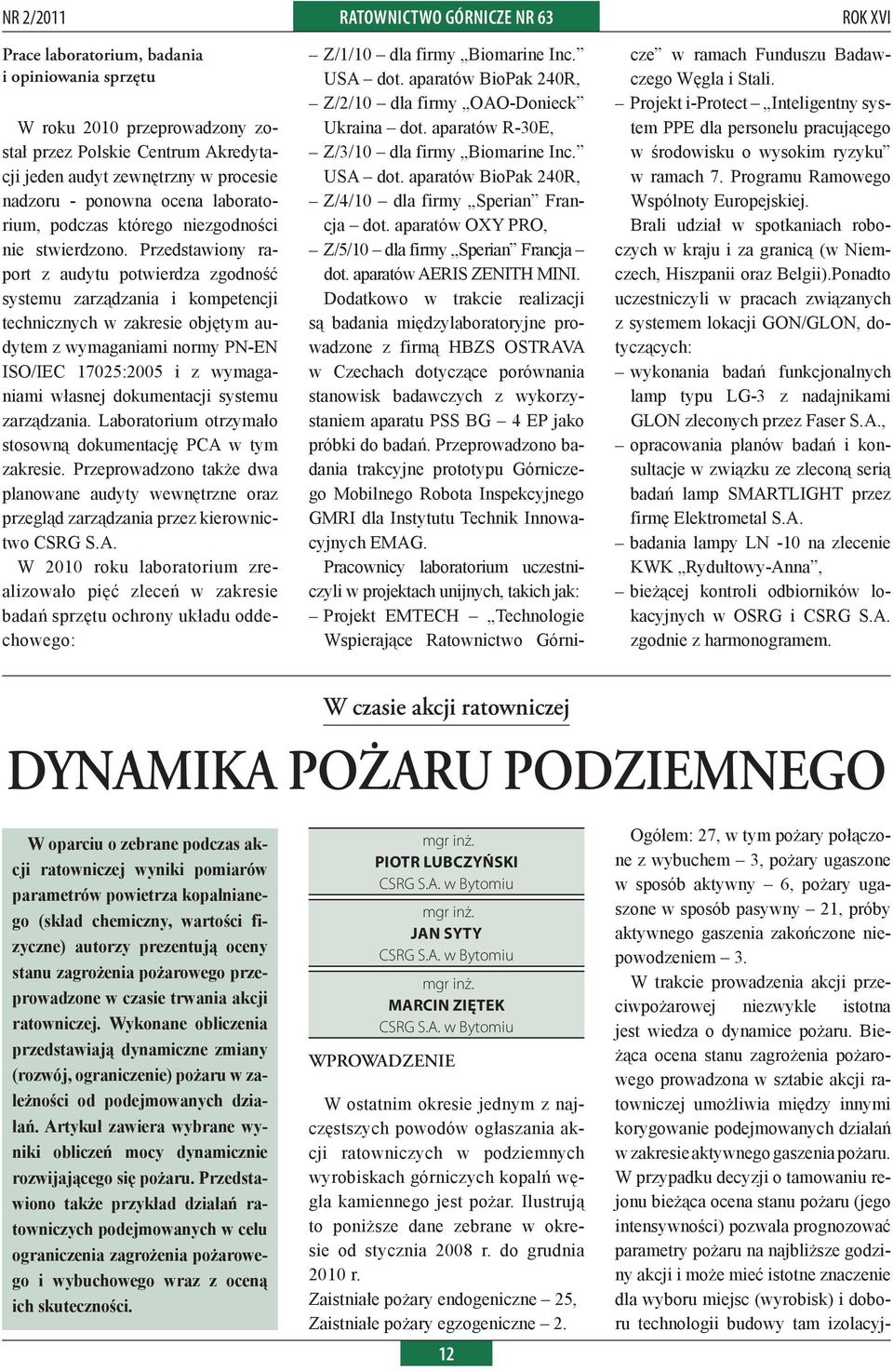Przedstawiony raport z audytu potwierdza zgodność systemu zarządzania i kompetencji technicznych w zakresie objętym audytem z wymaganiami normy PN-EN ISO/IEC 17025:2005 i z wymaganiami własnej