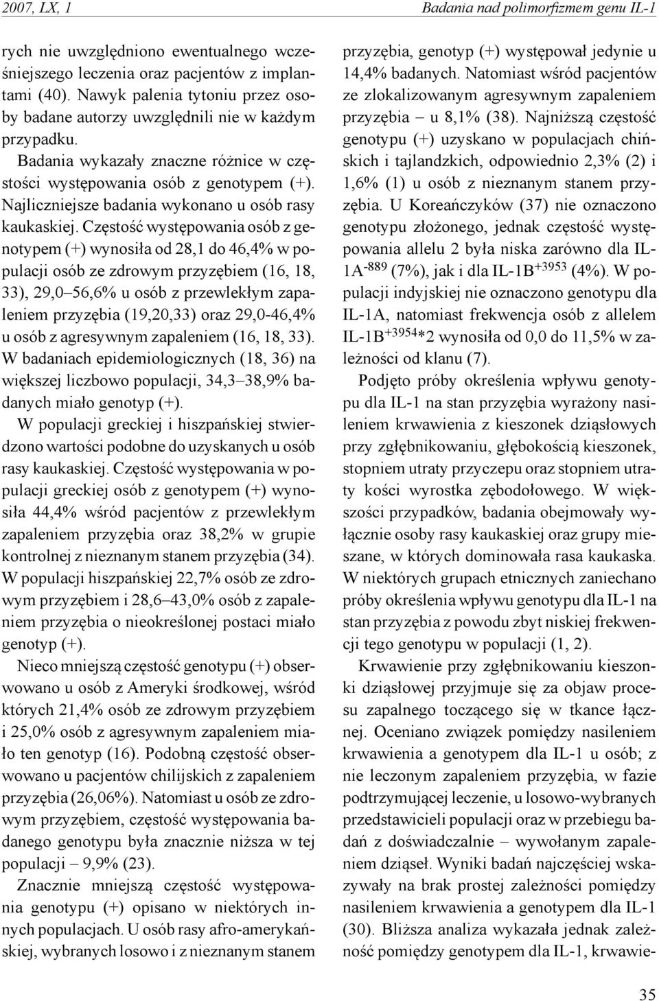 Najliczniejsze badania wykonano u osób rasy kaukaskiej.