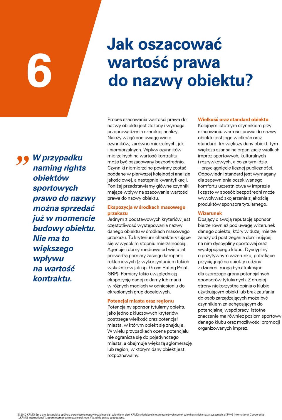 Należy wziąć pod uwagę wiele czynników, zarówno mierzalnych, jak i niemierzalnych. Wpływ czynników mierzalnych na wartość kontraktu może być oszacowany bezpośrednio.