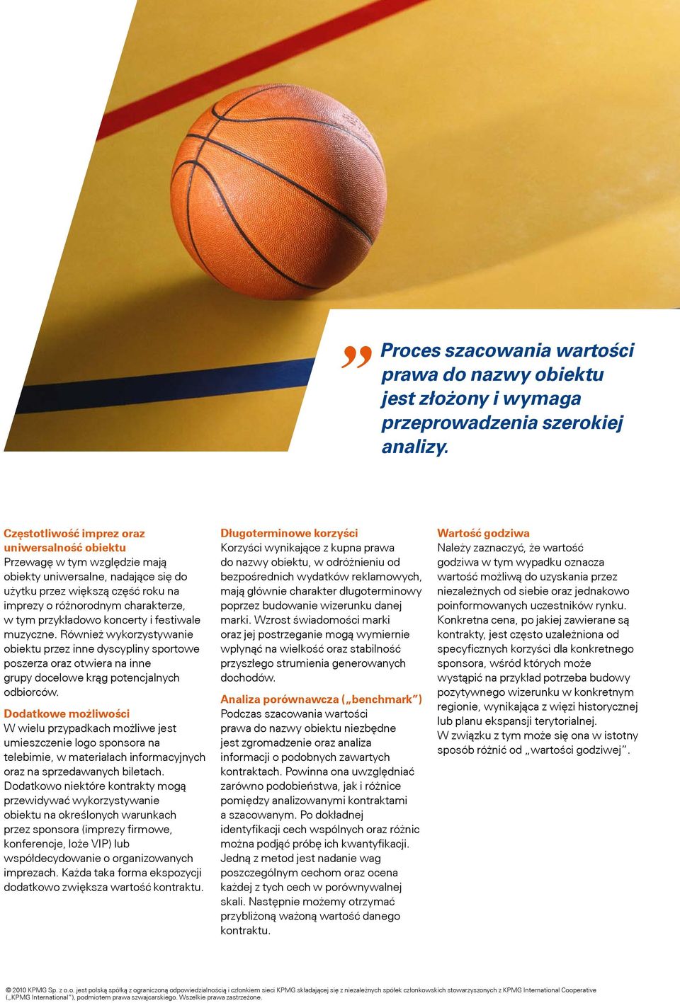 przykładowo koncerty i festiwale muzyczne. Również wykorzystywanie obiektu przez inne dyscypliny sportowe poszerza oraz otwiera na inne grupy docelowe krąg potencjalnych odbiorców.