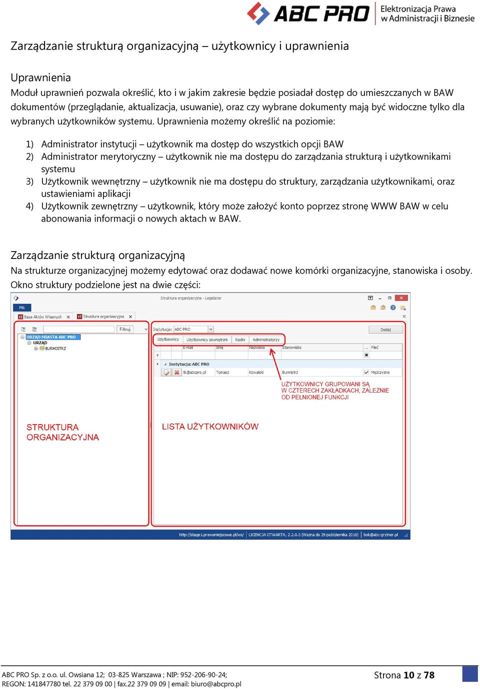 Uprawnienia możemy określić na poziomie: 1) Administrator instytucji użytkownik ma dostęp do wszystkich opcji BAW 2) Administrator merytoryczny użytkownik nie ma dostępu do zarządzania strukturą i