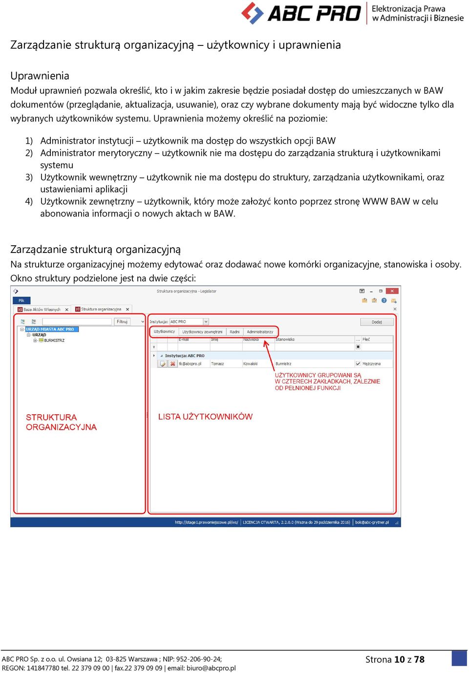 Uprawnienia możemy określić na poziomie: 1) Administrator instytucji użytkownik ma dostęp do wszystkich opcji BAW 2) Administrator merytoryczny użytkownik nie ma dostępu do zarządzania strukturą i