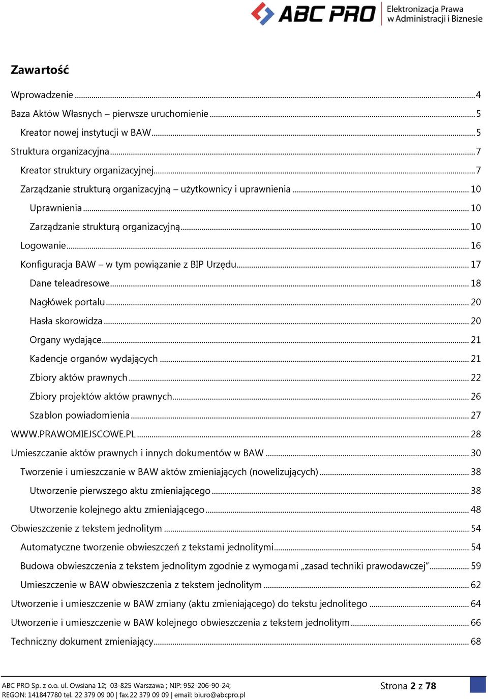 .. 17 Dane teleadresowe... 18 Nagłówek portalu... 20 Hasła skorowidza... 20 Organy wydające... 21 Kadencje organów wydających... 21 Zbiory aktów prawnych... 22 Zbiory projektów aktów prawnych.