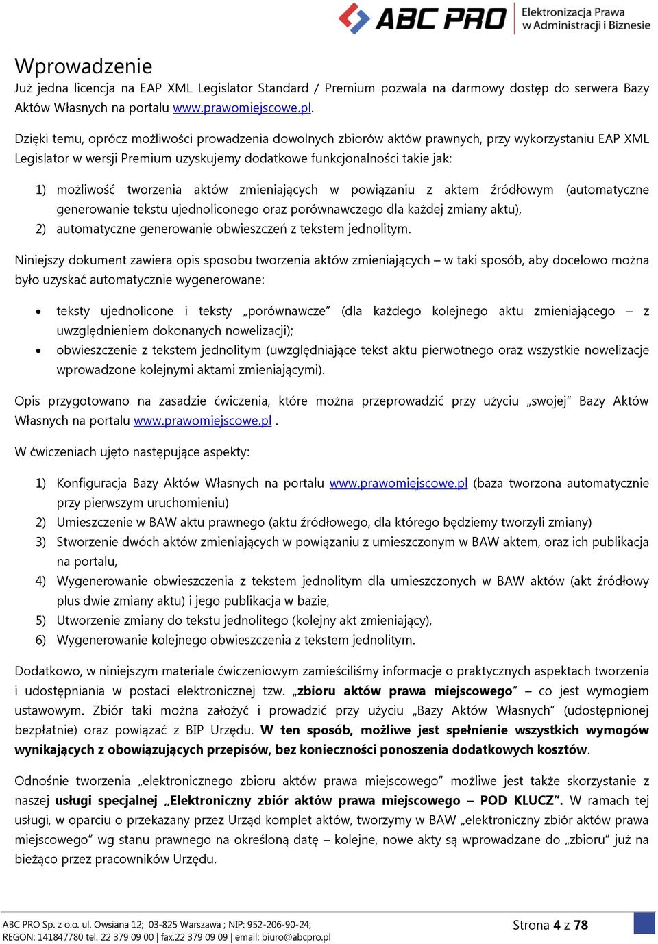 tworzenia aktów zmieniających w powiązaniu z aktem źródłowym (automatyczne generowanie tekstu ujednoliconego oraz porównawczego dla każdej zmiany aktu), 2) automatyczne generowanie obwieszczeń z