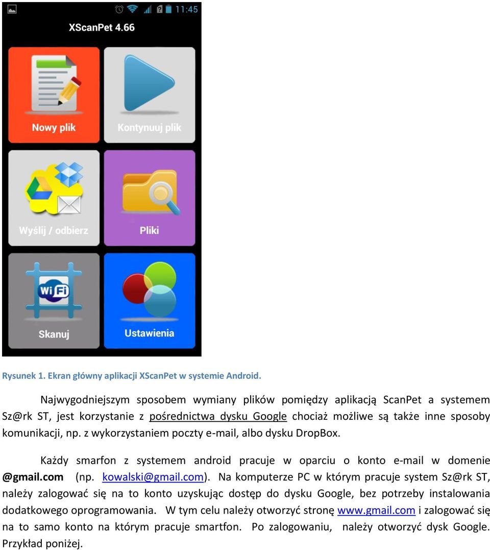 z wykorzystaniem poczty e-mail, albo dysku DropBox. Każdy smarfon z systemem android pracuje w oparciu o konto e-mail w domenie @gmail.com (np. kowalski@gmail.com).