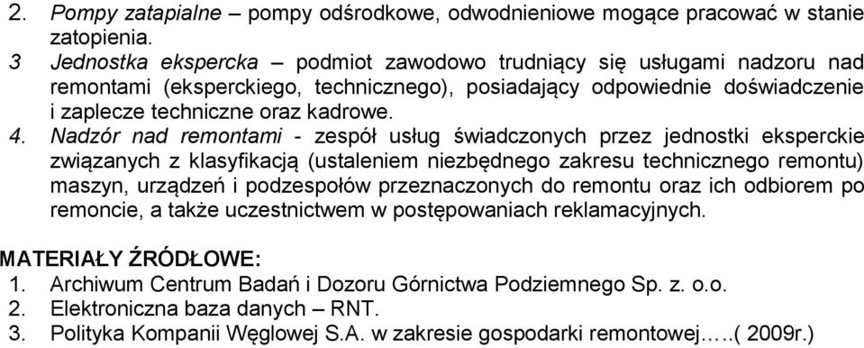Nadzór nad remontami - zespół usług świadczonych przez jednostki eksperckie związanych z klasyfikacją (ustaleniem niezbędnego zakresu technicznego remontu) maszyn, urządzeń i podzespołów