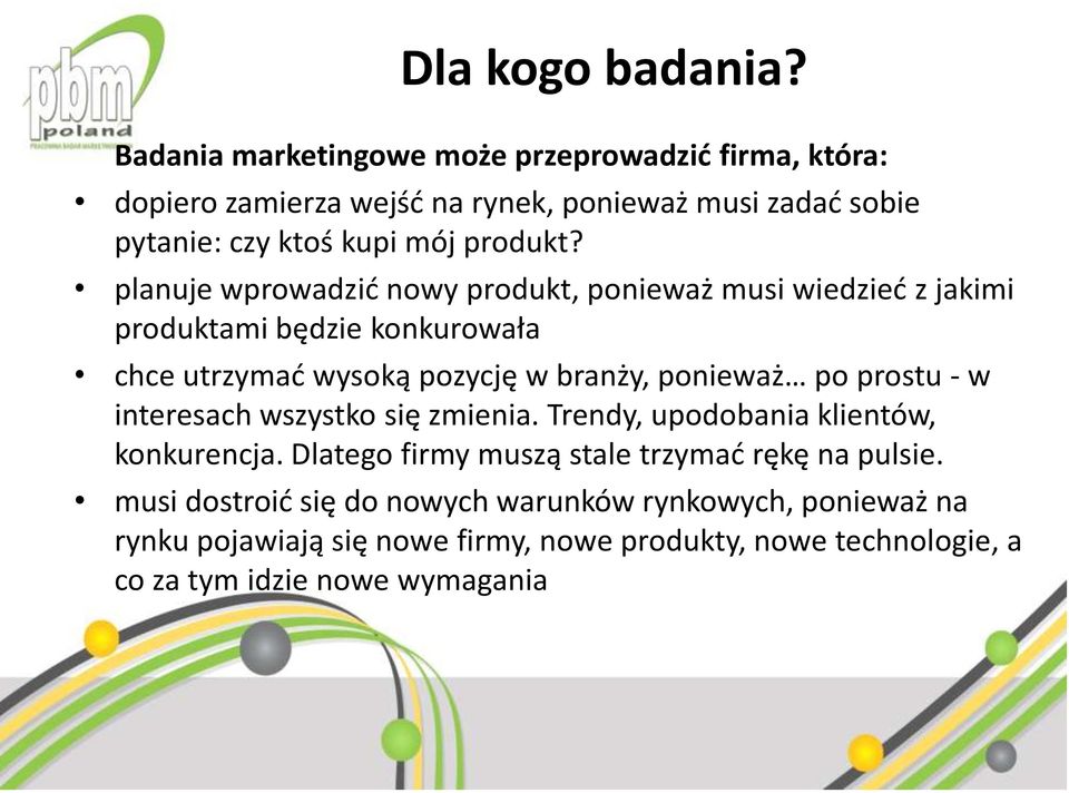 planuje wprowadzić nowy produkt, ponieważ musi wiedzieć z jakimi produktami będzie konkurowała chce utrzymać wysoką pozycję w branży, ponieważ po