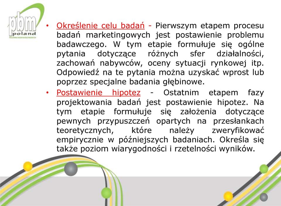 Odpowiedź na te pytania można uzyskać wprost lub poprzez specjalne badania głębinowe.