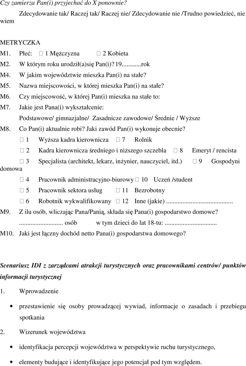 Czy miejscowość, w której Pan(i) mieszka na stałe to: M7. Jakie jest Pana(i) wykształcenie: Podstawowe/ gimnazjalne/ Zasadnicze zawodowe/ Średnie / Wyższe M8. Co Pan(i) aktualnie robi?