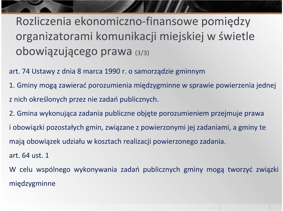 Gmina wykonująca zadania publiczne objęte porozumieniem przejmuje prawa i obowiązki pozostałych gmin, związane z powierzonymi jej zadaniami, a gminy te mają