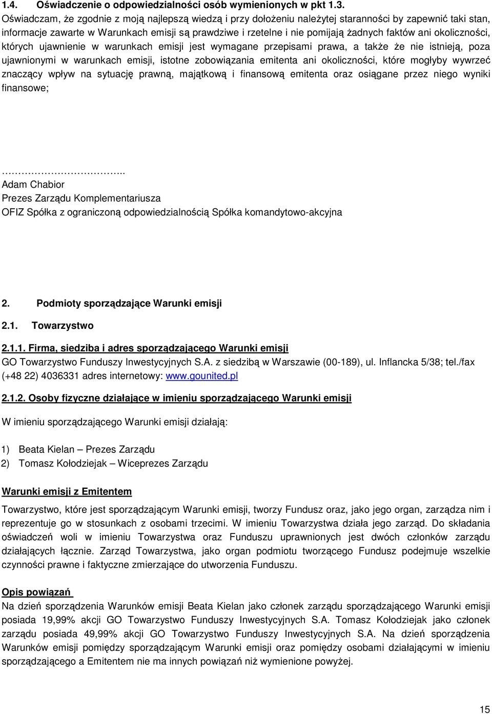 faktów ani okoliczności, których ujawnienie w warunkach emisji jest wymagane przepisami prawa, a także że nie istnieją, poza ujawnionymi w warunkach emisji, istotne zobowiązania emitenta ani