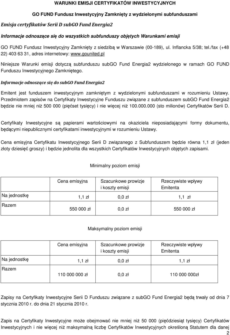 pl Niniejsze Warunki emisji dotyczą subfunduszu subgo Fund Energia2 wydzielonego w ramach GO FUND Funduszu Inwestycyjnego Zamkniętego.