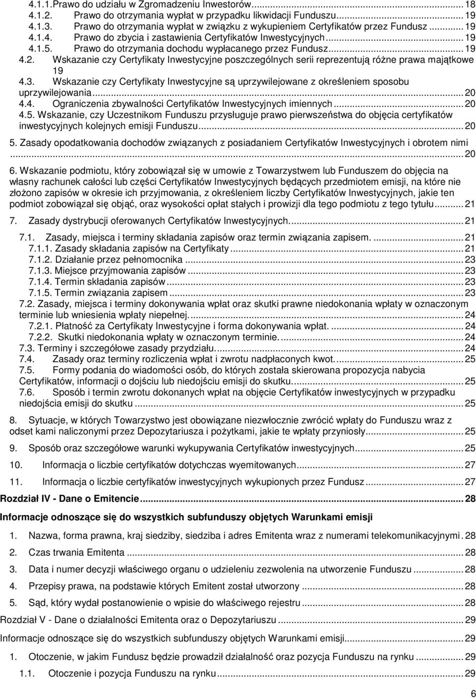 Prawo do otrzymania dochodu wypłacanego przez Fundusz... 19 4.2. Wskazanie czy Certyfikaty Inwestycyjne poszczególnych serii reprezentują różne prawa majątkowe 19 4.3.