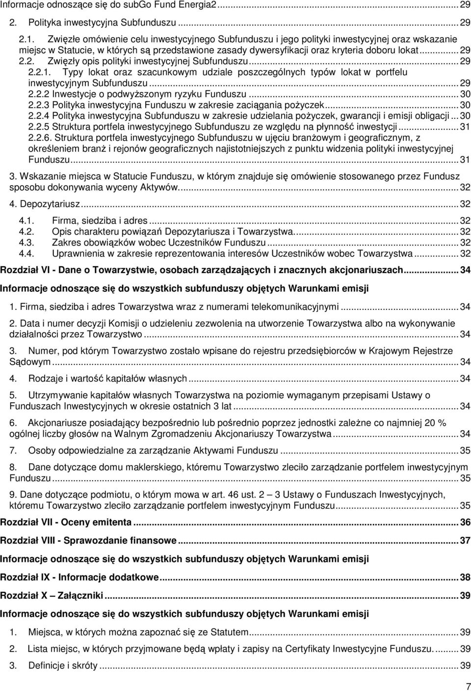 2.2. Zwięzły opis polityki inwestycyjnej Subfunduszu... 29 2.2.1. Typy lokat oraz szacunkowym udziale poszczególnych typów lokat w portfelu inwestycyjnym Subfunduszu... 29 2.2.2 Inwestycje o podwyższonym ryzyku Funduszu.
