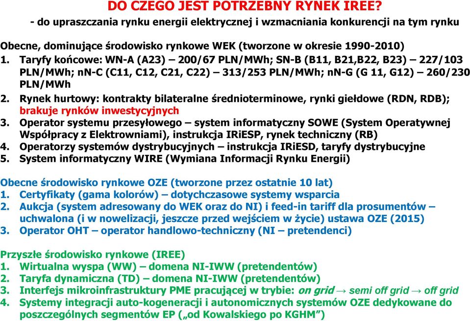 Rynek hurtowyś kontrakty bilateralne rednioterminowe, rynki giełdowe (RŹN, RŹB)ś brakuje rynków inwestycyjnych 3.