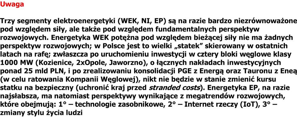 cztery bloki w glowe klasy 1000 MW (Kozienice, 2xOpole, Jaworzno), o ł cznych nakładach inwestycyjnych ponad 25 mld PLN, i po zrealizowaniu konsolidacji PGź z źnerg oraz Tauronu z źne (w celu