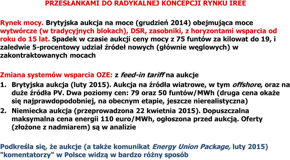 Spadek w czasie aukcji ceny mocy z 75 funtów za kilowat do 19, i zaledwie 5-procentowy udział ródeł nowych (głównie w glowych) w zakontraktowanych mocach Zmiana systemów wsparcia OZE: z feed-in