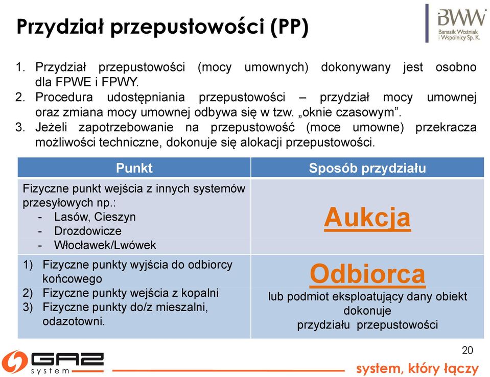 Jeżeli zapotrzebowanie na przepustowość (moce umowne) przekracza możliwości ś i techniczne, dokonuje się alokacji przepustowości.