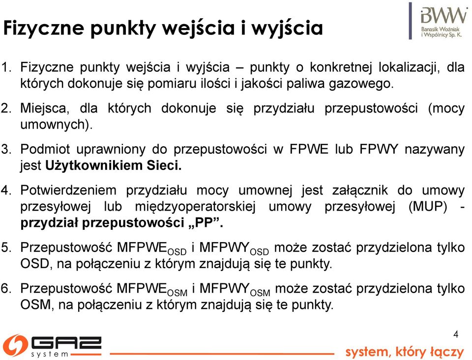 Potwierdzeniem przydziału mocy umownej jest załącznik do umowy przesyłowej lub międzyoperatorskiej umowy przesyłowej (MUP) - przydział przepustowości PP. 5.