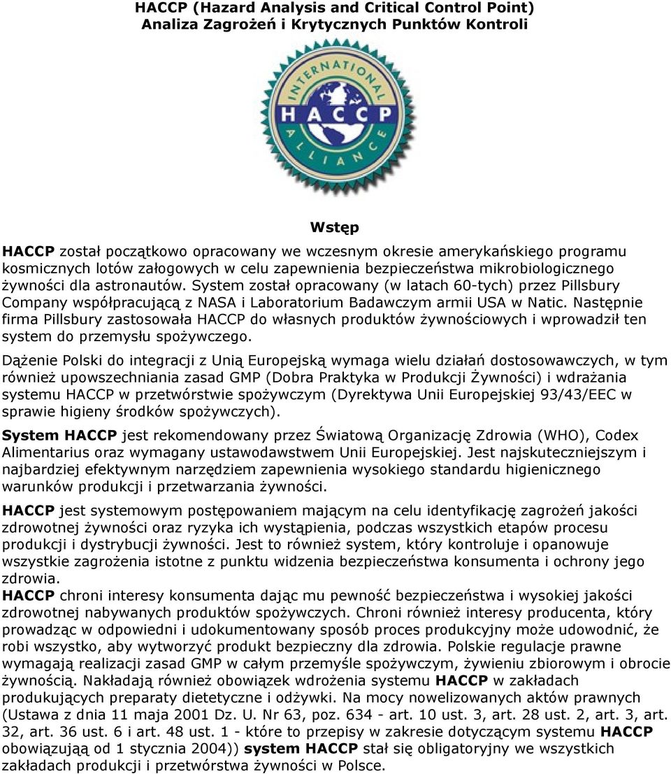 System został opracowany (w latach 60-tych) przez Pillsbury Company współpracującą z NASA i Laboratorium Badawczym armii USA w Natic.