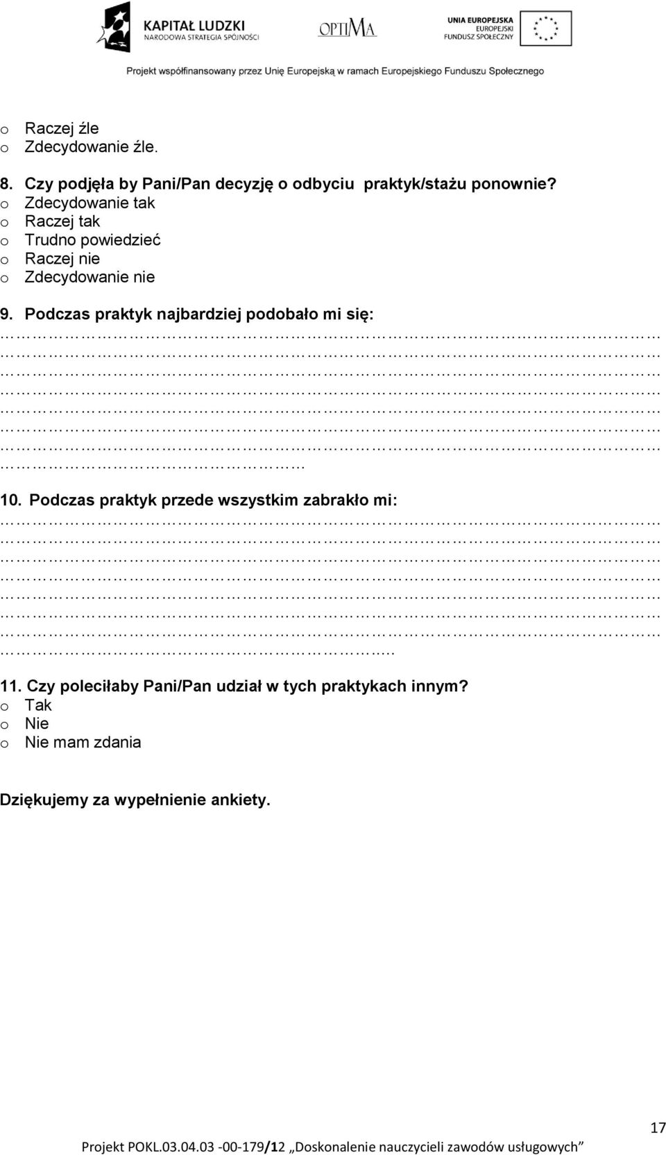 Podczas praktyk najbardziej podobało mi się: 10. Podczas praktyk przede wszystkim zabrakło mi:.. 11.