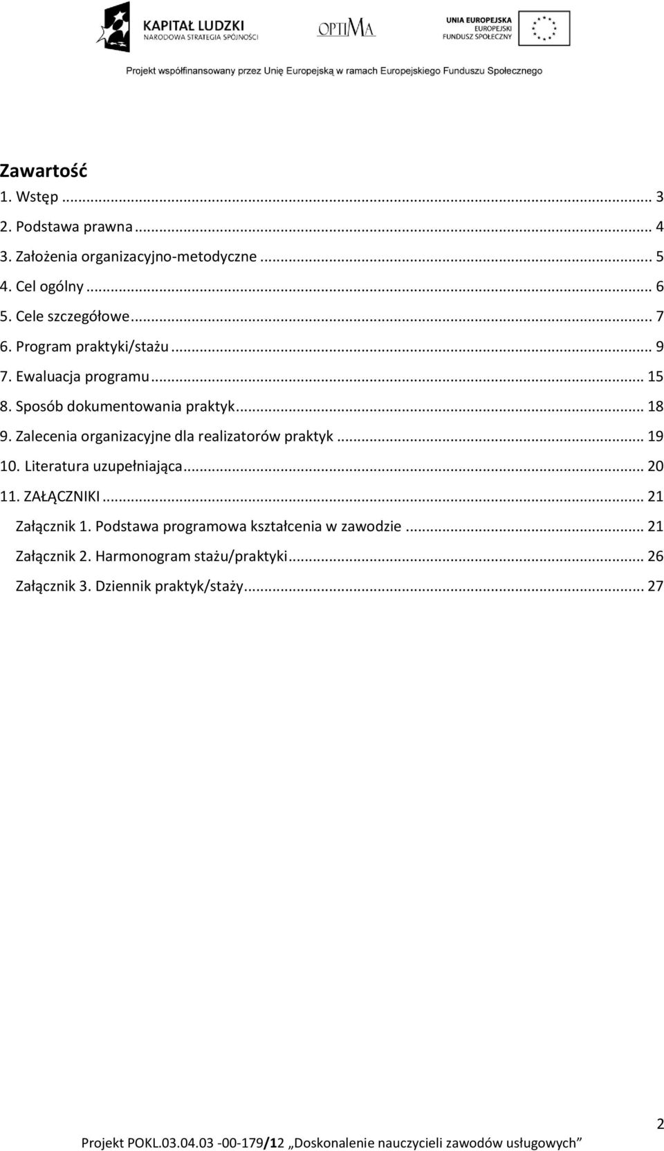 Zalecenia organizacyjne dla realizatorów praktyk... 19 10. Literatura uzupełniająca... 20 11. ZAŁĄCZNIKI... 21 Załącznik 1.