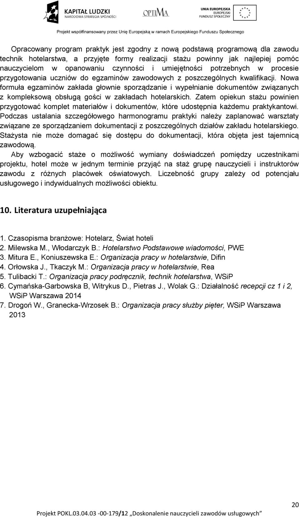 Nowa formuła egzaminów zakłada głownie sporządzanie i wypełnianie dokumentów związanych z kompleksową obsługą gości w zakładach hotelarskich.
