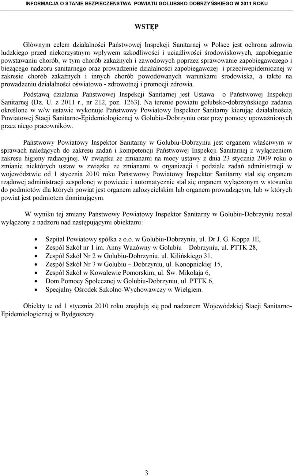 zakresie chorób zakaźnych i innych chorób powodowanych warunkami środowiska, a także na prowadzeniu działalności oświatowo - zdrowotnej i promocji zdrowia.