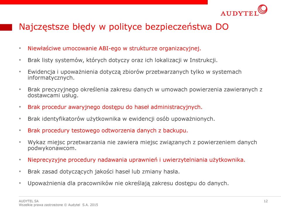 Brak procedur awaryjnego dostępu do haseł administracyjnych. Brak identyfikatorów użytkownika w ewidencji osób upoważnionych. Brak procedury testowego odtworzenia danych z backupu.