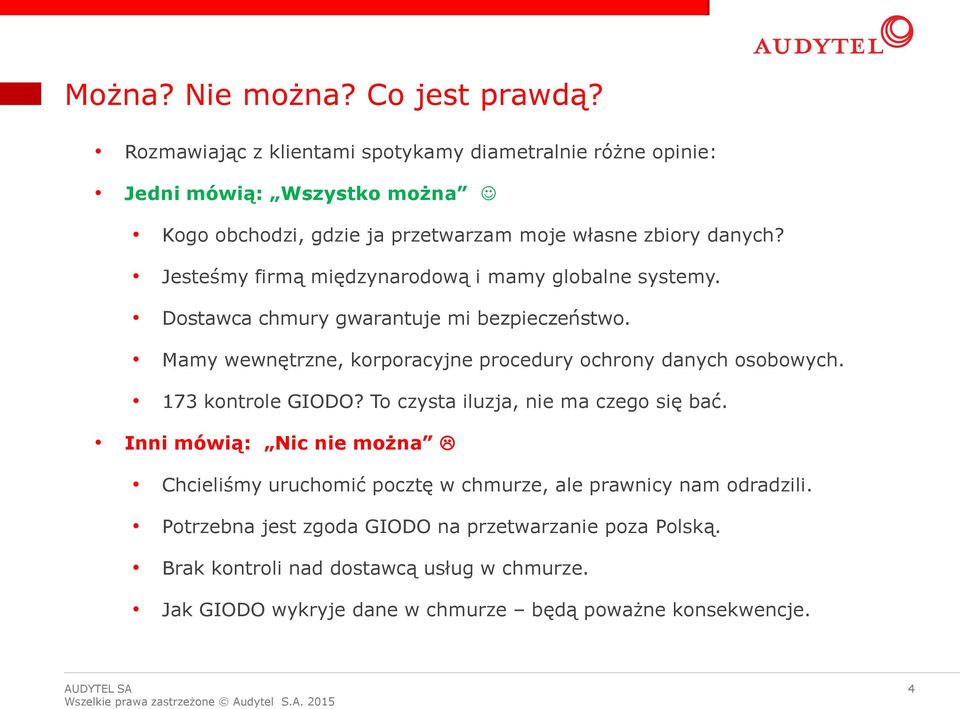 Jesteśmy firmą międzynarodową i mamy globalne systemy. Dostawca chmury gwarantuje mi bezpieczeństwo. Mamy wewnętrzne, korporacyjne procedury ochrony danych osobowych.