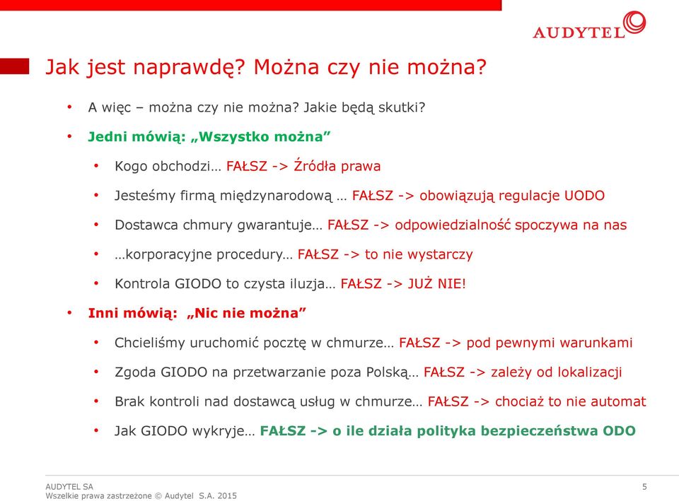 odpowiedzialność spoczywa na nas korporacyjne procedury FAŁSZ -> to nie wystarczy Kontrola GIODO to czysta iluzja FAŁSZ -> JUŻ NIE!