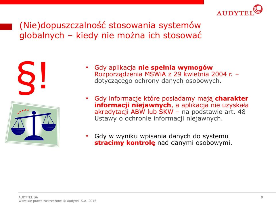 Gdy informacje które posiadamy mają charakter informacji niejawnych, a aplikacja nie uzyskała akredytacji ABW lub
