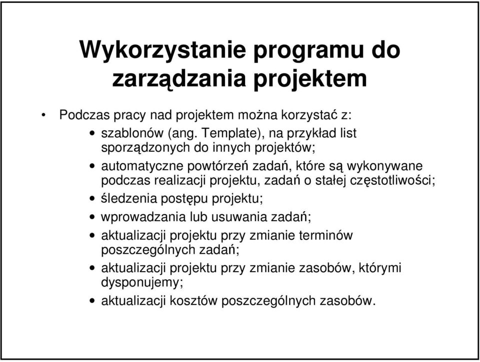 realizacji projektu, zadań o stałej częstotliwości; śledzenia postępu projektu; wprowadzania lub usuwania zadań; aktualizacji