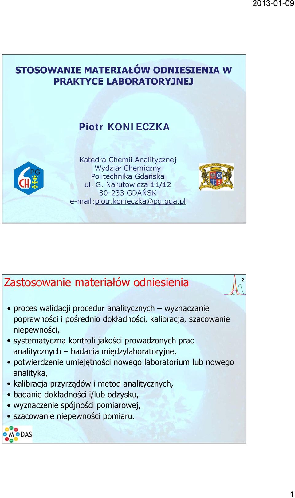 pl Zastosowanie materiałów odniesienia proces walidacji procedur analitycznych wyznaczanie poprawności i pośrednio dokładności, kalibracja, szacowanie niepewności,