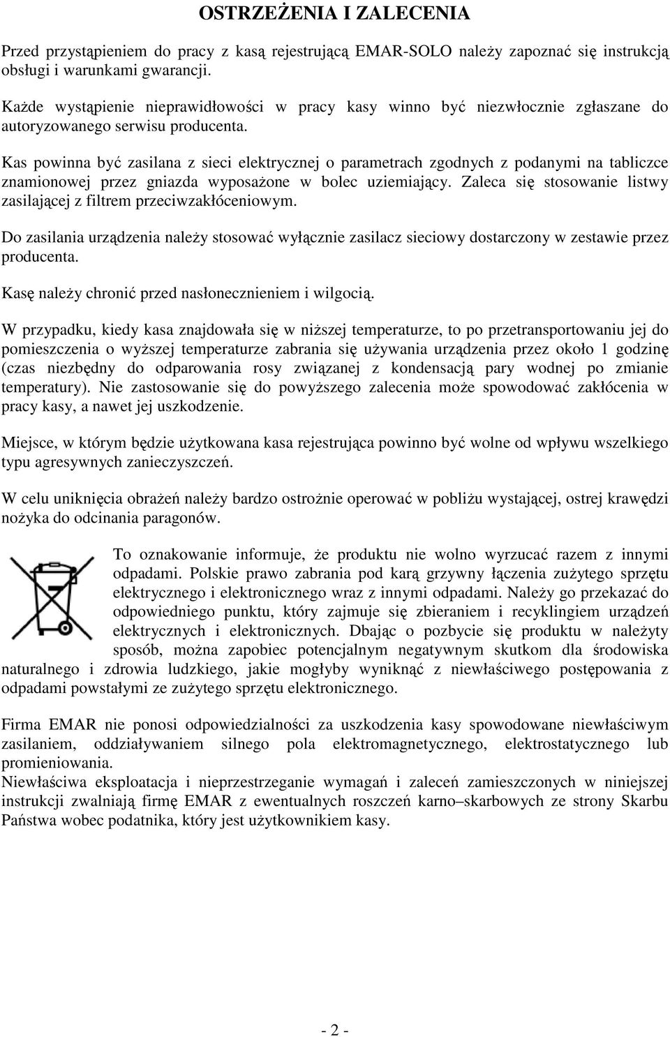 Kas powinna być zasilana z sieci elektrycznej o parametrach zgodnych z podanymi na tabliczce znamionowej przez gniazda wyposażone w bolec uziemiający.