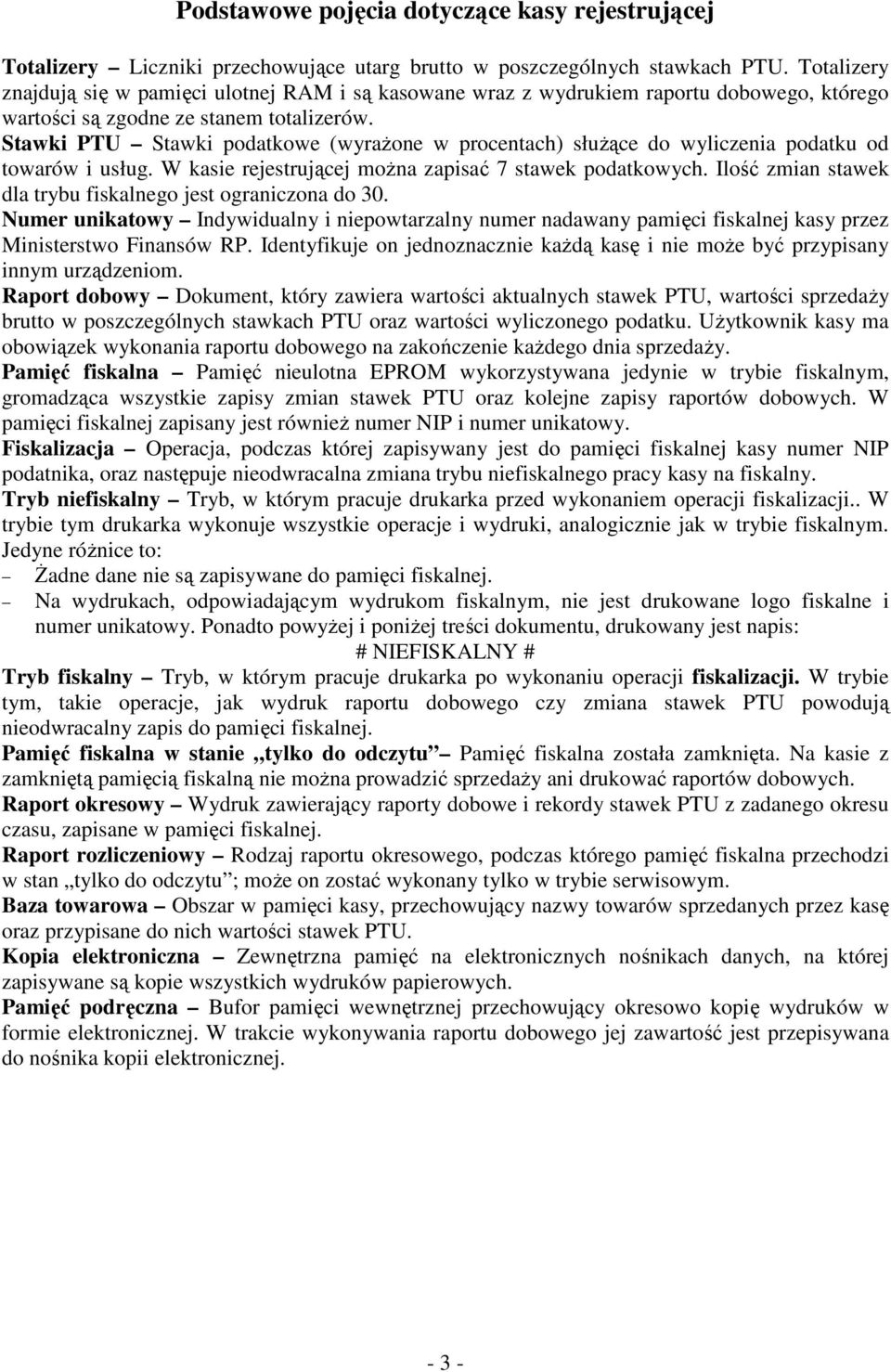 Stawki PTU Stawki podatkowe (wyrażone w procentach) służące do wyliczenia podatku od towarów i usług. W kasie rejestrującej można zapisać 7 stawek podatkowych.