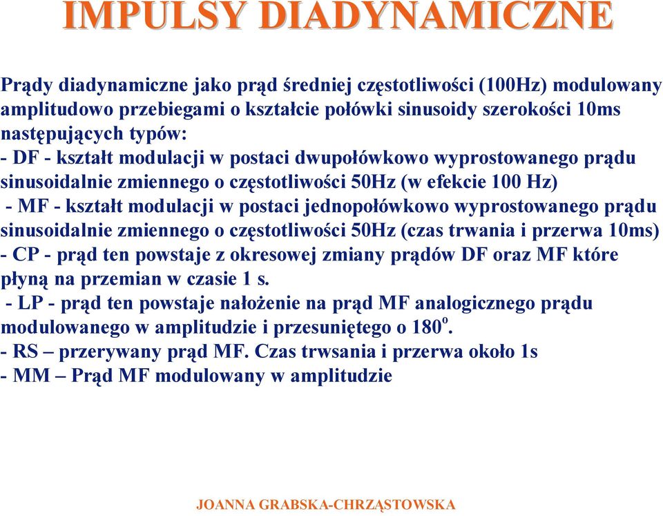 prądu sinusoidalnie zmiennego o częstotliwości 50Hz (czas trwania i przerwa 10ms) -CP - prąd ten powstaje z okresowej zmiany prądów DF oraz MF które płyną na przemian w czasie 1 s.