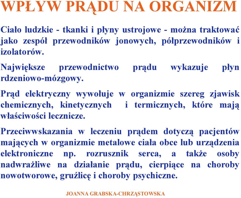 Prąd elektryczny wywołuje w organizmie szereg zjawisk chemicznych, kinetycznych i termicznych, które mają właściwości lecznicze.