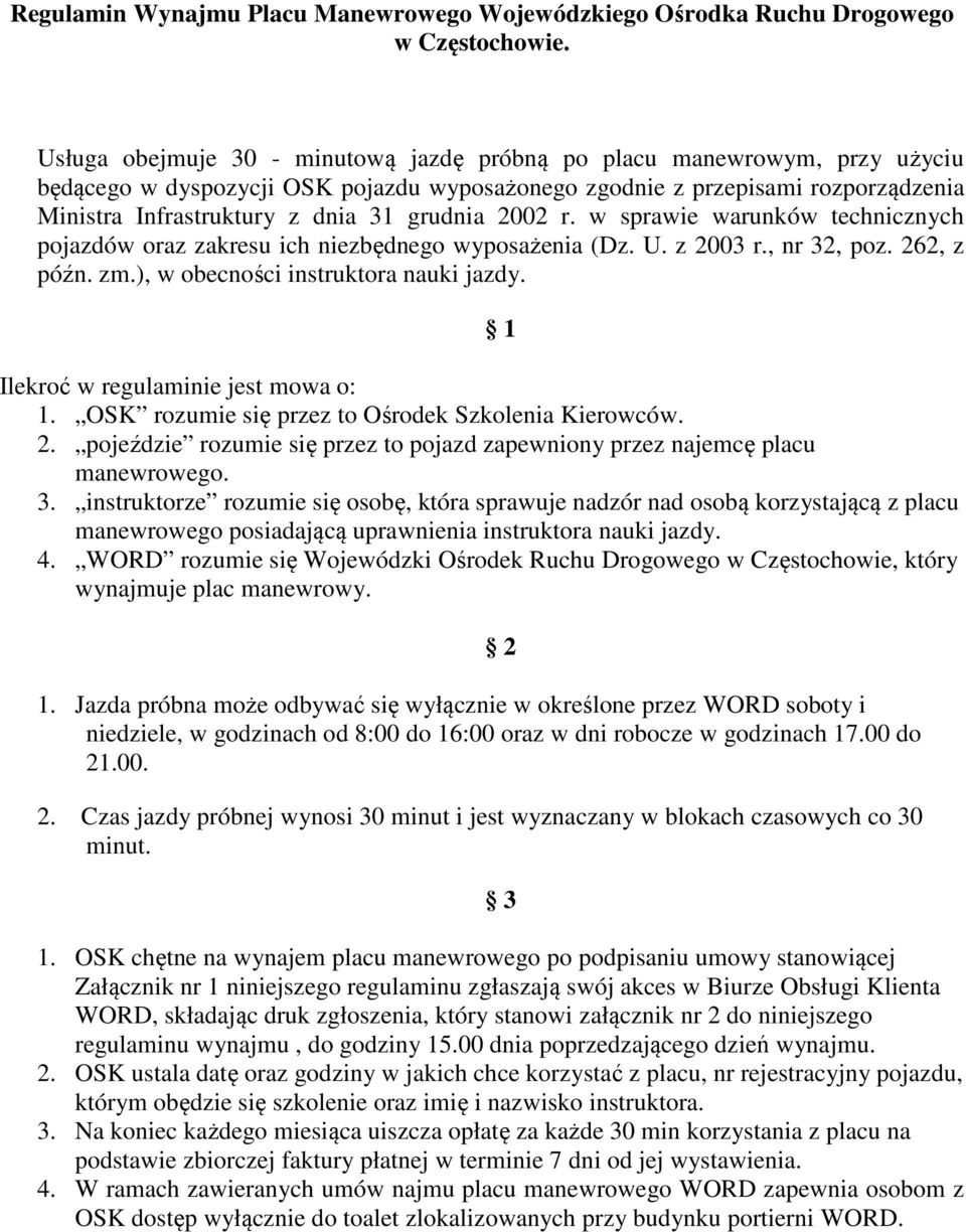 grudnia 2002 r. w sprawie warunków technicznych pojazdów oraz zakresu ich niezbędnego wyposażenia (Dz. U. z 2003 r., nr 32, poz. 262, z późn. zm.), w obecności instruktora nauki jazdy.