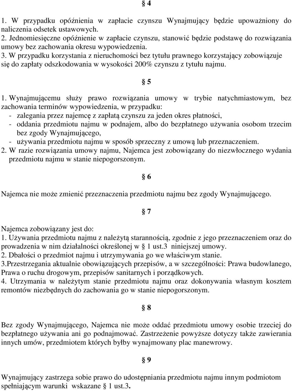 W przypadku korzystania z nieruchomości bez tytułu prawnego korzystający zobowiązuje się do zapłaty odszkodowania w wysokości 200% czynszu z tytułu najmu. 5 1.