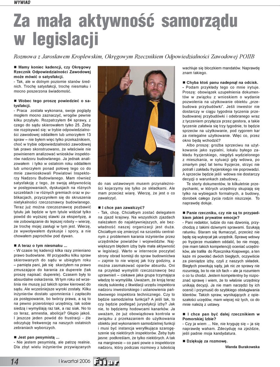 - Praca została wykonana, swoje poglądy mogłem mocno zaznaczyć, wrogów pewnie kilku przybyło. Rozpatrzyłem 84 sprawy, z czego do sądu skierowałem tylko 25.