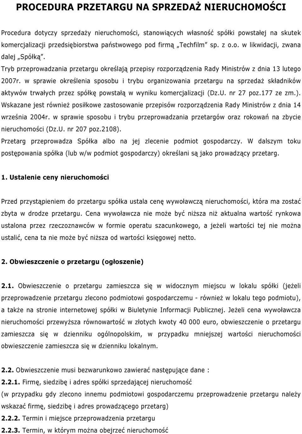 w sprawie określenia sposobu i trybu organizowania przetargu na sprzedaż składników aktywów trwałych przez spółkę powstałą w wyniku komercjalizacji (Dz.U. nr 27 poz.177 ze zm.).