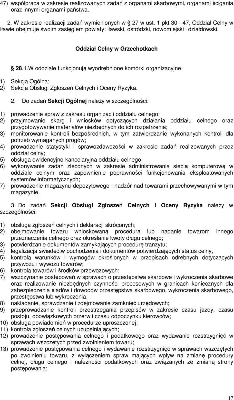 2. Do zadań Sekcji Ogólnej należy w szczególności: 1) prowadzenie spraw z zakresu organizacji oddziału celnego; 2) przyjmowanie skarg i wniosków dotyczących działania oddziału celnego oraz