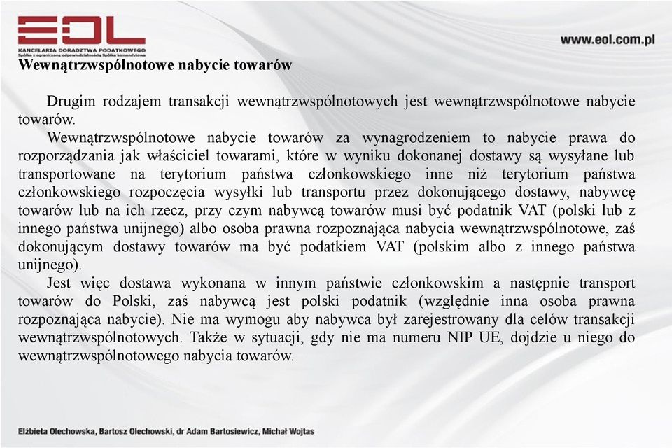 członkowskiego inne niż terytorium państwa członkowskiego rozpoczęcia wysyłki lub transportu przez dokonującego dostawy, nabywcę towarów lub na ich rzecz, przy czym nabywcą towarów musi być podatnik