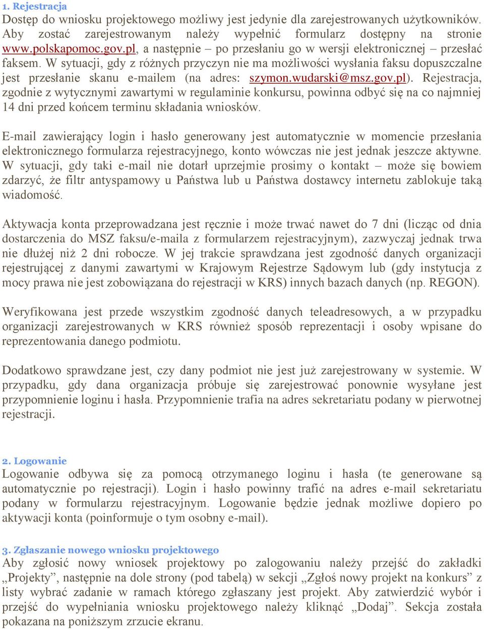 W sytuacji, gdy z różnych przyczyn nie ma możliwości wysłania faksu dopuszczalne jest przesłanie skanu e-mailem (na adres: szymon.wudarski@msz.gov.pl).