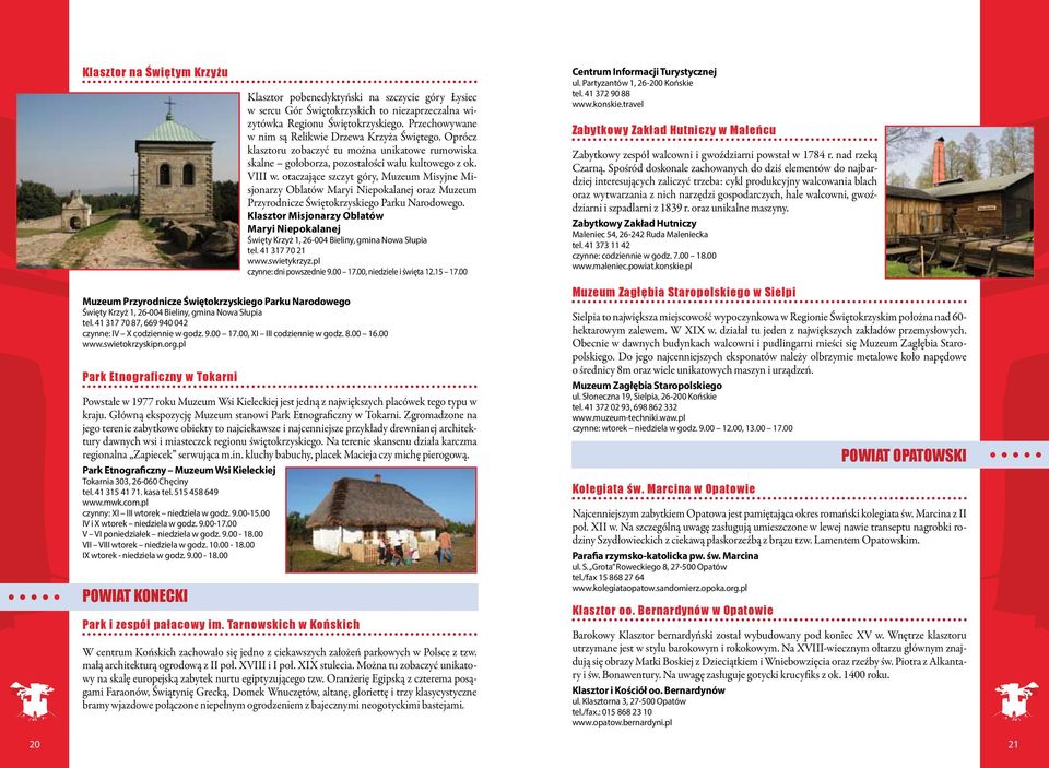 otaczające szczyt góry, Muzeum Misyjne Misjonarzy Oblatów Maryi Niepokalanej oraz Muzeum Przyrodnicze Świętokrzyskiego Parku Narodowego.