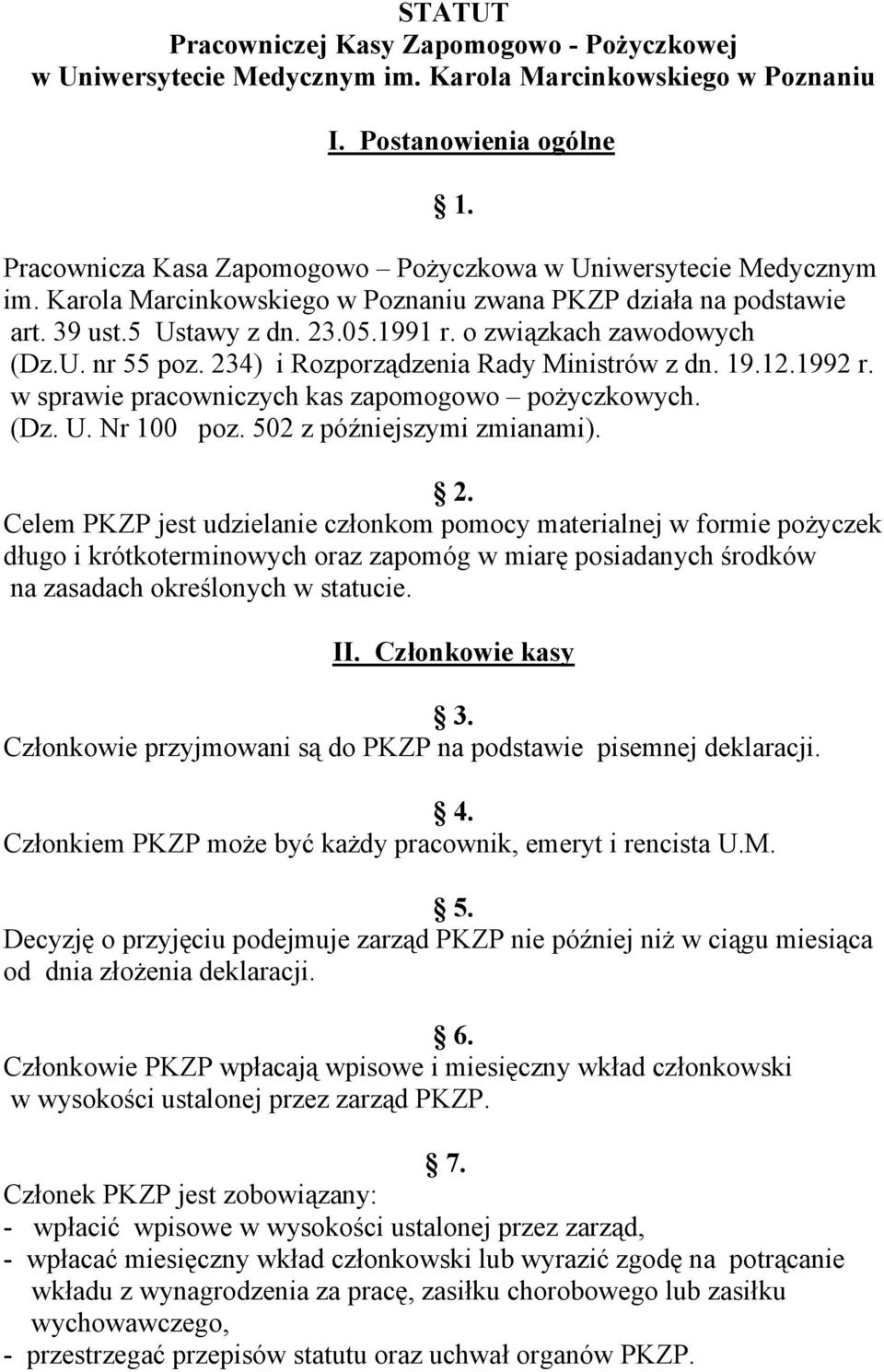 o związkach zawodowych (Dz.U. nr 55 poz. 234) i Rozporządzenia Rady Ministrów z dn. 19.12.1992 r. w sprawie pracowniczych kas zapomogowo pożyczkowych. (Dz. U. Nr 100 poz. 502 z późniejszymi zmianami).