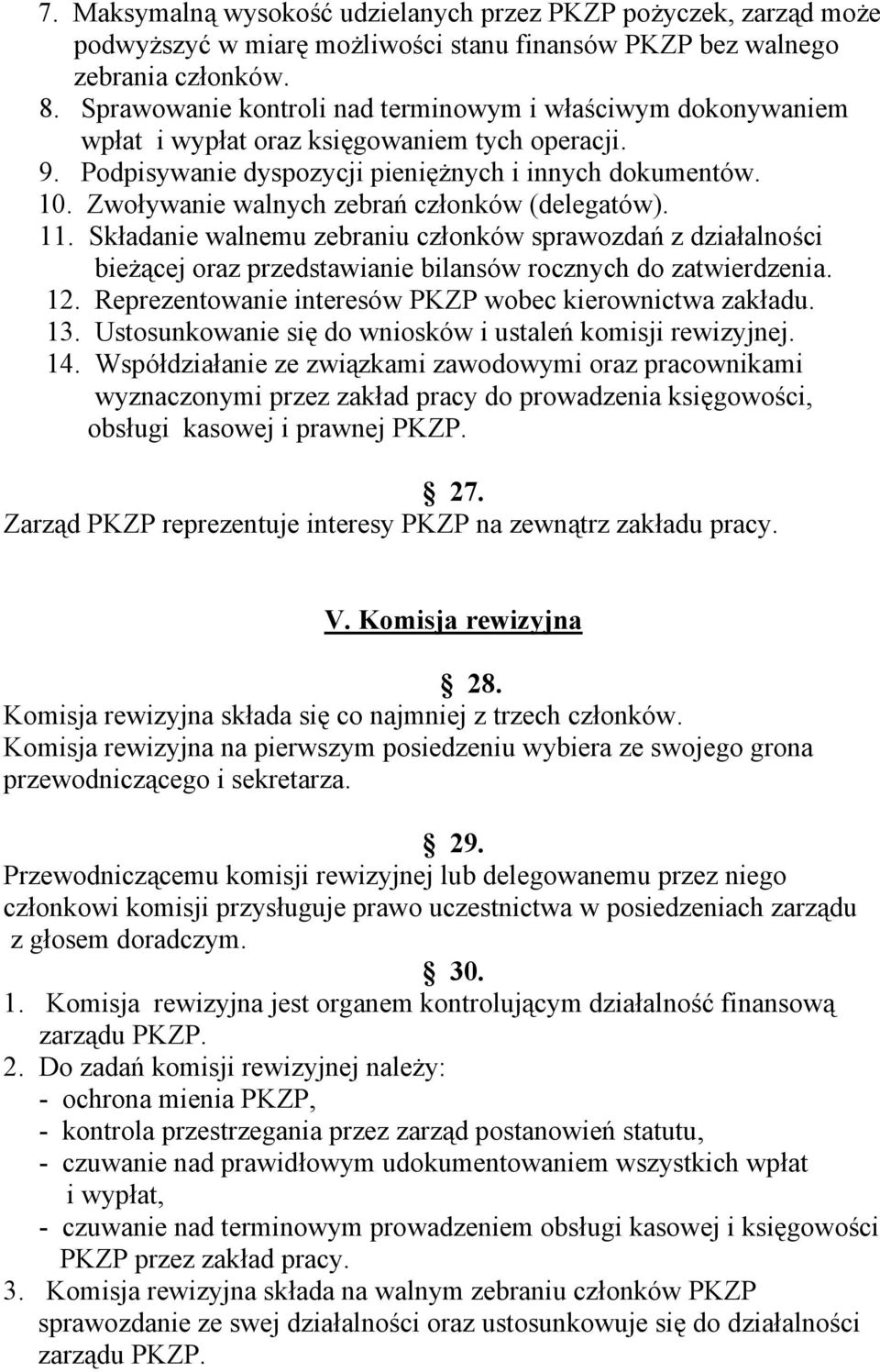 Zwoływanie walnych zebrań członków (delegatów). 11. Składanie walnemu zebraniu członków sprawozdań z działalności bieżącej oraz przedstawianie bilansów rocznych do zatwierdzenia. 12.